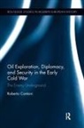Roberto Cantoni, Cantoni Roberto - Oil Exploration, Diplomacy, and Security in the Early Cold War