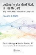 Patrick Graupp, Patrick Purrier Graupp, Graupp Patrick, Martha Purrier, Purrier Martha - Getting to Standard Work in Health Care Using Twi to Create a Foundation for Quality Care