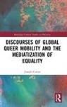 Joseph Comer - Discourses of Global Queer Mobility and the Mediatization of Equality