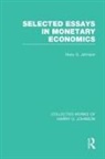 Harry Johnson - Selected Essays in Monetary Economics Collected Works of Harry Johnson