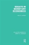 Harry Johnson - Essays in Monetary Economics (Collected Works of Harry Johnson)