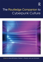 Anna Schmeink Mcfarlane, Anna McFarlane, McFarlane Anna, Graham Murphy, Murphy Graham, Lars Schmeink... - Routledge Companion to Cyberpunk Culture