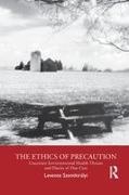 Levente Szentkiralyi, Levente Szentkirályi - Ethics of Precaution Uncertain Environmental Health Threats and Duties of Due Care