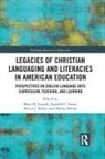 Mary M. Stone Juzwik, Kevin J. Burke, Burke Kevin J., Denise Dávila, Mary M. Juzwik, Juzwik Mary M.... - Legacies of Christian Languaging and Literacies in American Education