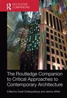 Swati White Chattopadhyay, Swati Chattopadhyay, Chattopadhyay Swati, Jeremy White, White Jeremy - Routledge Companion to Critical Approaches to Contemporary Architectur