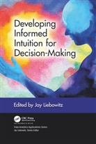 Jay Liebowitz, Jay (Harrisburg University of Science a Liebowitz - Developing Informed Intuition for Decision-Making