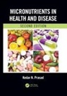 Kedar N. Prasad - Micronutrients in Health and Disease, Second Edition