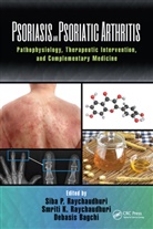 Siba P. Raychaudhuri Raychaudhuri, Debasis Bagchi, Bagchi Debasis, Siba P. Raychaudhuri, Smriti Raychaudhuri, Raychaudhuri Siba P. - Psoriasis and Psoriatic Arthritis