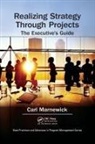 Carl Marnewick, Carl (University of Johannesburg) Marnewick, Marnewick Carl - Realizing Strategy Through Projects: The Executive''s Guide