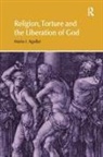 Mario I Aguilar - Religion, Torture and the Liberation of God