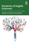 Laurie Bauer, Bauer Laurie, Andreea S. Calude, Andreea S. Bauer Calude - Mysteries of English Grammar