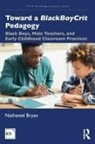 Nathaniel Bryan, Nathaniel (The University of Texas At Austi Bryan - Toward a Blackboycrit Pedagogy