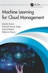 Rajkumar Buyya, Buyya Rajkumar, Jitendra Kumar, Jitendra Singh Kumar, Kumar Jitendra, Anand Mohan... - Machine Learning for Cloud Management