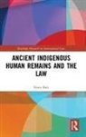 Fiona Batt - Ancient Indigenous Human Remains and the Law
