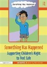 Liz Bates, Liz (Independent Education Consultant) Bates, Bates Liz, Nigel Dodds, Dodds Nigel - Something Has Happened: Supporting Childrens Right to Feel Safe