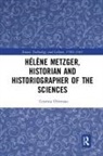 Cristina Chimisso, Cristina (The Open University Chimisso, Chimisso Cristina - Helene Metzger, Historian and Historiographer of the Sciences