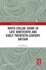 John Benson, John (University of Wolverhampton Benson - White Collar Crime in Late Nineteenth and Early Twentieth Century