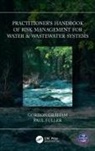 Paul Fuller, Fuller Paul, Gordon Graham, Gordon Fuller Graham - Practitioners Handbook of Risk Management for Water & Wastewater