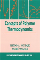 Menno A van Dijk, Menno A. van Dijk, Menno A. van Dijk, Menno A. Wakker Van Dijk, Andre Wakker, Wakker Andre - Concepts in Polymer Thermodynamics, Volume II