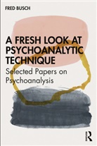 Fred Busch, Fred (Training and Supervising Analyst Busch, Busch Fred - Fresh Look At Psychoanalytic Technique