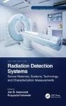 Krzysztof (Redlen Technologies Inc. Iniewski, Krzysztof Iniewski, Jan S. Iwanczyk, Iwanczyk Jan S. - Radiation Detection Systems