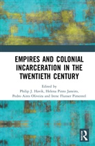 Philip J. Pinto Janeiro Havik, Pedro Aires Oliveira, Irene Flunser Pimentel, Philip J. Havik, Havik Philip J., Helena Pinto Janeiro - Empires and Colonial Incarceration in the Twentieth Century