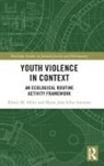 Eileen M. Ahlin, Eileen M. Antunes Ahlin, Maria João Lobo Antunes - Youth Violence in Context