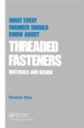 Alexander Blake - What Every Engineer Should Know About Threaded Fasteners