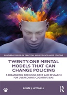 Renee J. Mitchell, Renée J. Mitchell - Twenty-One Mental Models That Can Change Policing