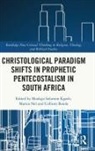 Mookgo Solomon Nel Kgatle, Collium Banda, Mookgo Solomon Kgatle, Marius Nel, Nel Marius - Christological Paradigm Shifts in Prophetic Pentecostalism in South