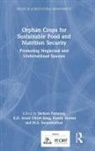 Stefano King Padulosi, Danny Hunter, Hunter Danny, E.D. Israel Oliver King, Stefano Padulosi, M.S. Swaminathan - Orphan Crops for Sustainable Food and Nutrition Security