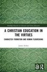 James Arthur, James (University of Birmingham Arthur - Christian Education in the Virtues
