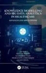 Mayuri (Sarvajanik College of Engineering a Mehta, Indranath Chatterjee, Mayuri Mehta, Kalpdrum Passi, Rajan Patel - Knowledge Modelling and Big Data Analytics in Healthcare