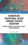 Kimberly J. Pfeifer - Dismantling Educational Sexism Through Teacher Education