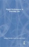 Ariel Gratch, Lyndsay Michalik Gratch, Lyndsay Michalik Gratch Gratch - Digital Performance in Everyday Life