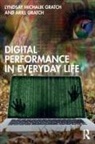 Ariel Gratch, Lyndsay Michalik Gratch, Lyndsay Michalik Gratch Gratch - Digital Performance in Everyday Life
