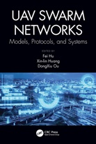 Fei (University of Alabama Hu, Fei Hu, Xin-Lin Huang, Dongxiu Ou - Uav Swarm Networks: Models, Protocols, and Systems