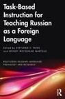 Svetlana V. (University of Alaska Fairbanks Nuss, Svetlana V. Nuss, Wendy Whitehead Martelle - Task-Based Instruction for Teaching Russian As a Foreign Language