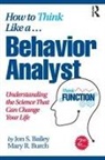 Jon Bailey, Jon Burch Bailey, Bailey Jon, Mary R. Burch, Burch Mary R. - How to Think Like a Behavior Analyst