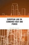 Maciej M. Sokołowski, Maciej M. (Basel University Sokoowski - European Law on Combined Heat and Power
