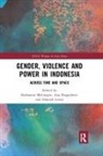 Katharine Dragojlovic Mcgregor, Ana Dragojlovic, Dragojlovic Ana, Hannah Loney, Katharine McGregor - Gender, Violence and Power in Indonesia