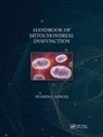 Shamim I. Ahmad, Shamim I. (Nottingham Trent University Ahmad, Shamim I. Ahmad, Ahmad Shamim I. - Handbook of Mitochondrial Dysfunction