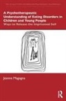 Jeanne Magagna, Jeanne (Psychotherapist in Private Practi Magagna, Magagna Jeanne - Psychotherapeutic Understanding of Eating Disorders in Children
