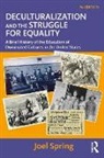 Joel Spring, Joel (Queens College Spring, Joel (Queens College and the Graduate Cent Spring, Spring Joel - Deculturalization and the Struggle for Equality