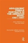 Jane S. Bakerman, Jane S. Demarr Bakerman, Mary Jean DeMarr - Adolescent Female Portraits in the American Novel 1961-1981