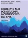 Ronald H. Heck, Ronald H. (University of Hawaii Heck, Heck Ronald H., Lynn N. Tabata, Tabata Lynn N., Scott L. Thomas... - Multilevel and Longitudinal Modeling With Ibm Spss