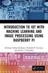 Steven L. Fernandes, Varadraj P. Gurupur, Gurupur Varadraj P., Shrirang Ambaji Kulkarni, Shrirang Ambaji (University of Central F Kulkarni - Introduction to Iot With Machine Learning and Image Processing Using