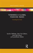 Kate Fitz-Gibbon, Janemaree Maher, Maher JaneMaree, Jude McCulloch, McCulloch Jude, Sandra Walklate... - Towards a Global Femicide Index