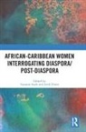 Suzanne (London South Bank University) Dunn Scafe, Leith Dunn, Suzanne Scafe, Scafe Suzanne - African-Caribbean Women Interrogating Diaspora/post-Diaspora