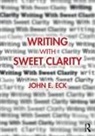 John E. Eck, John E. (University of Cincinnati Eck, Eck John E. - Writing With Sweet Clarity
